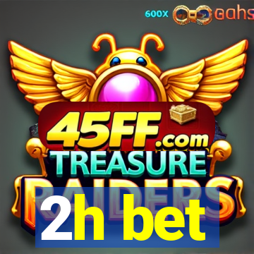 2h bet
